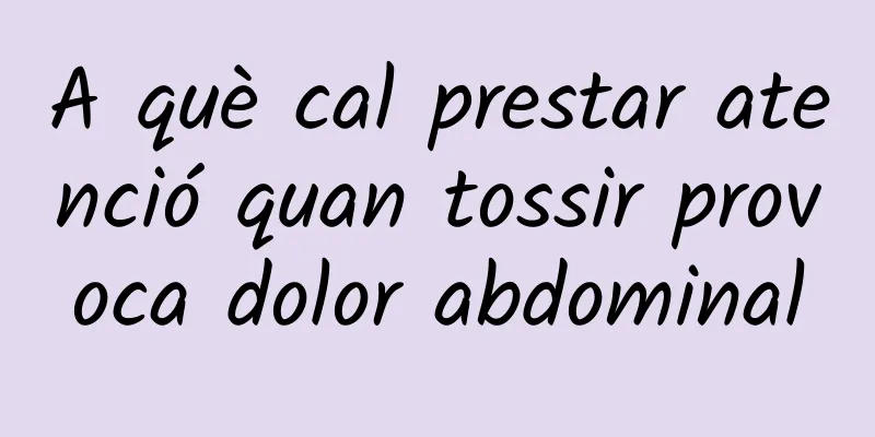 A què cal prestar atenció quan tossir provoca dolor abdominal