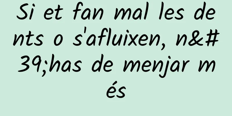 Si et fan mal les dents o s'afluixen, n'has de menjar més