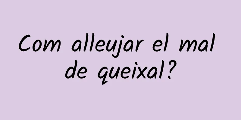 Com alleujar el mal de queixal?
