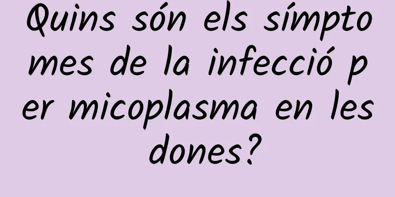 Quins són els símptomes de la infecció per micoplasma en les dones?
