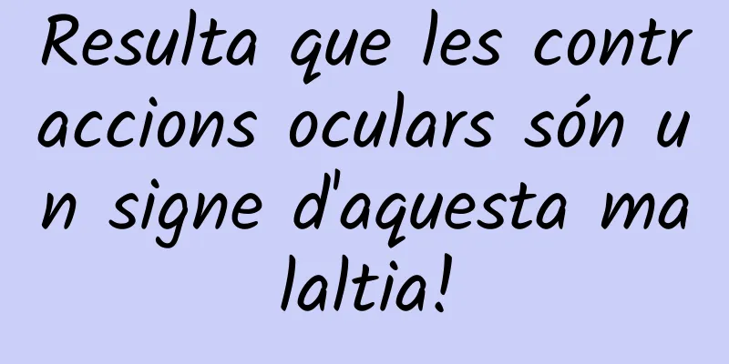 Resulta que les contraccions oculars són un signe d'aquesta malaltia!