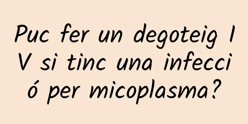 Puc fer un degoteig IV si tinc una infecció per micoplasma?