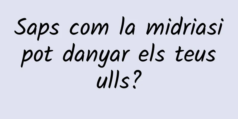 Saps com la midriasi pot danyar els teus ulls?