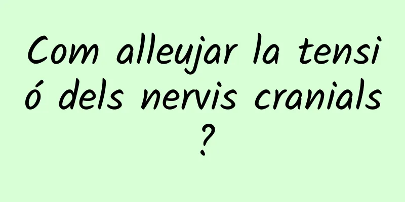 Com alleujar la tensió dels nervis cranials?