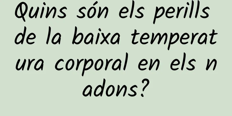 Quins són els perills de la baixa temperatura corporal en els nadons?