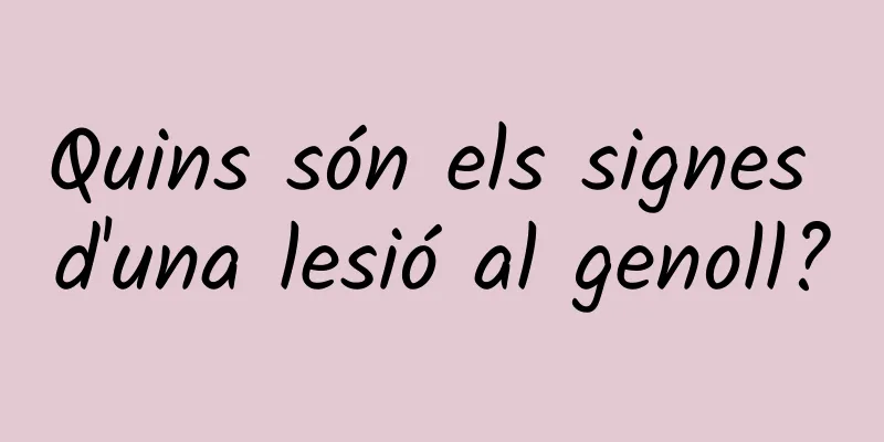 Quins són els signes d'una lesió al genoll?