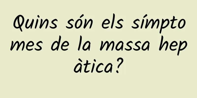 Quins són els símptomes de la massa hepàtica?