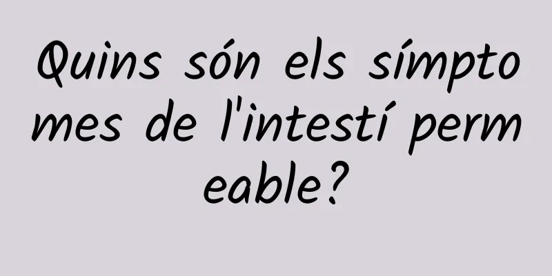 Quins són els símptomes de l'intestí permeable?