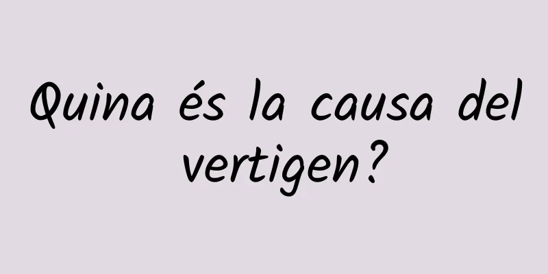 Quina és la causa del vertigen?