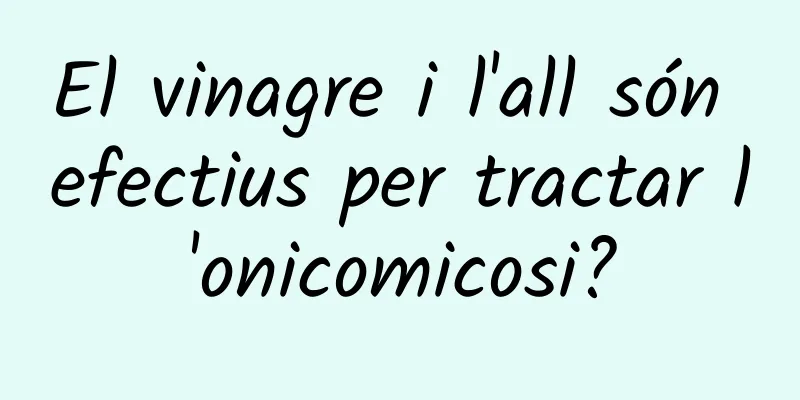 El vinagre i l'all són efectius per tractar l'onicomicosi?