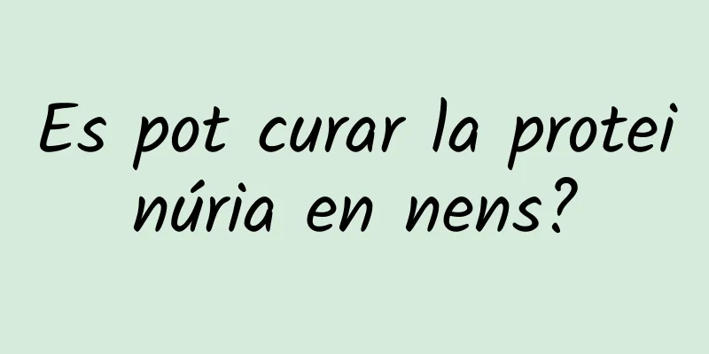 Es pot curar la proteinúria en nens?