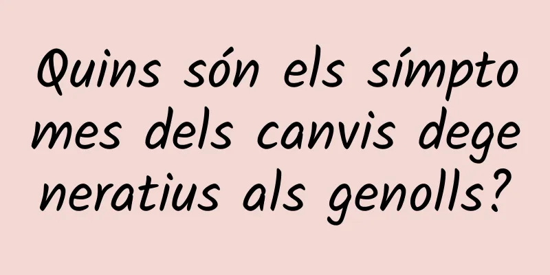 Quins són els símptomes dels canvis degeneratius als genolls?