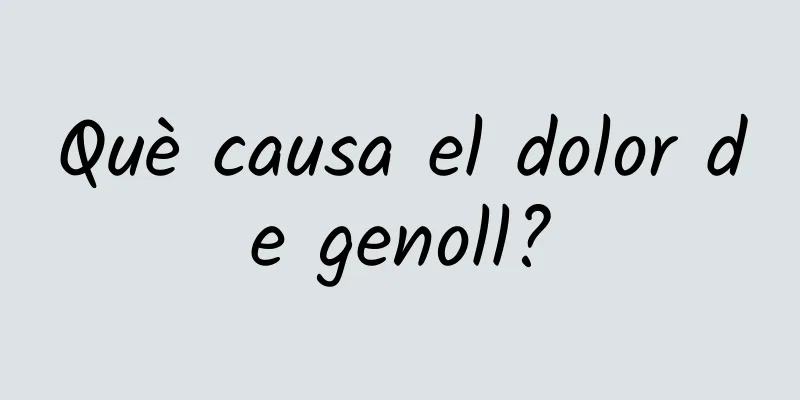 Què causa el dolor de genoll?
