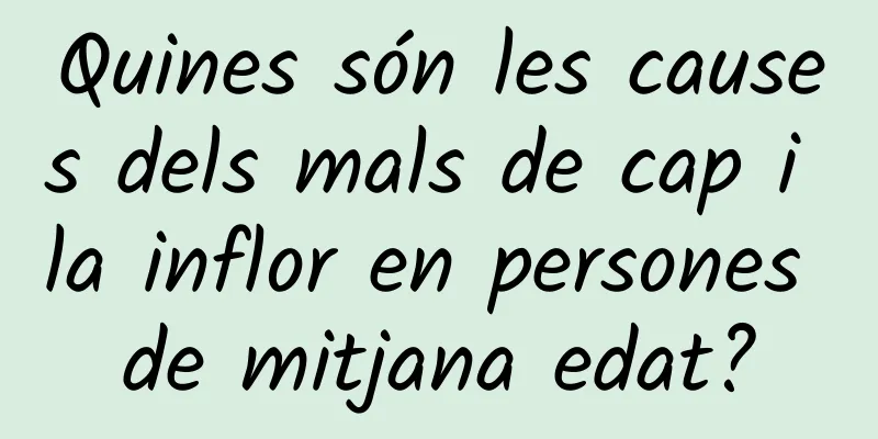 Quines són les causes dels mals de cap i la inflor en persones de mitjana edat?