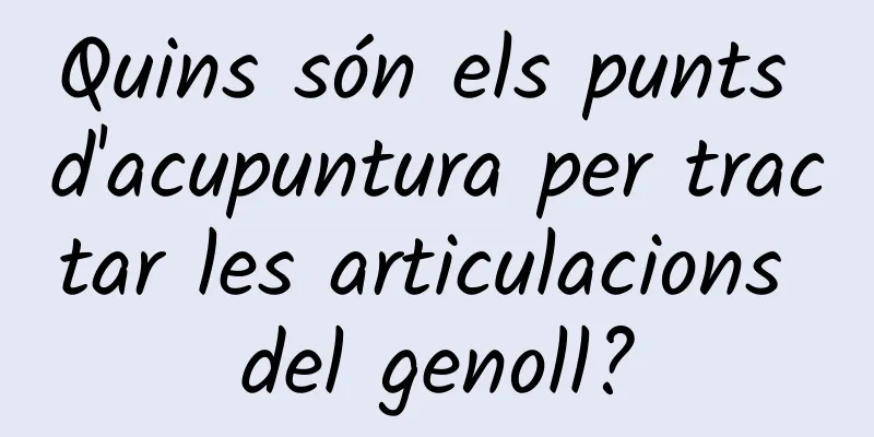 Quins són els punts d'acupuntura per tractar les articulacions del genoll?