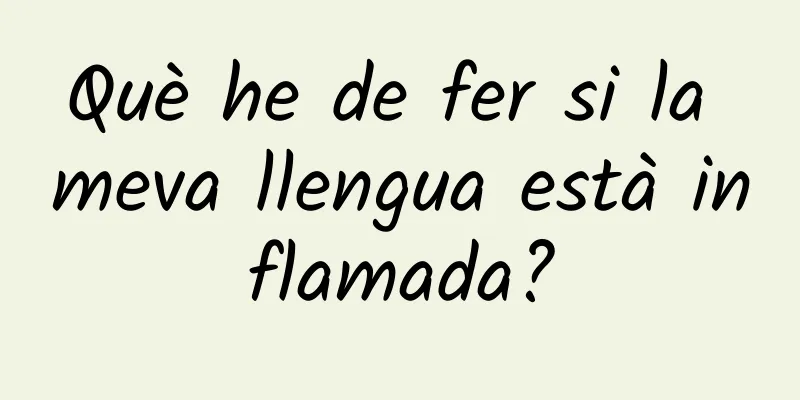 Què he de fer si la meva llengua està inflamada?