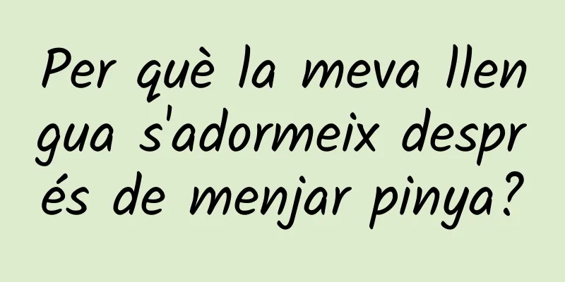 Per què la meva llengua s'adormeix després de menjar pinya?