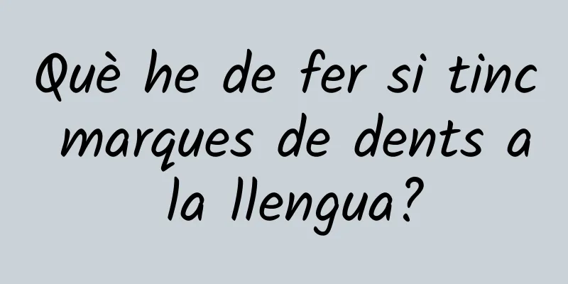 Què he de fer si tinc marques de dents a la llengua?