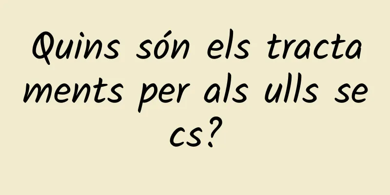 Quins són els tractaments per als ulls secs?