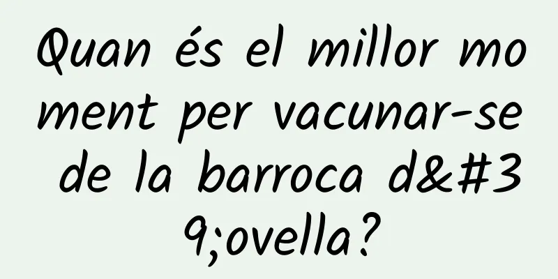 Quan és el millor moment per vacunar-se de la barroca d'ovella?