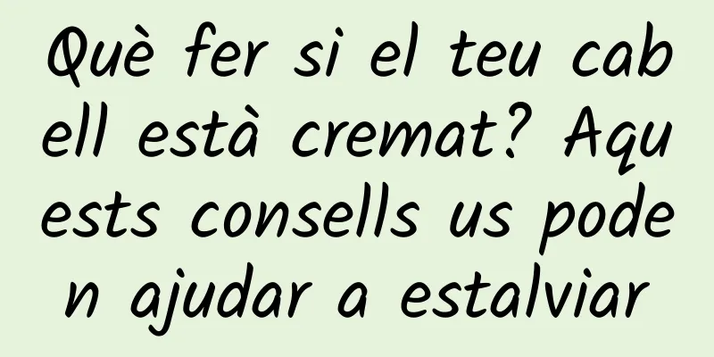 Què fer si el teu cabell està cremat? Aquests consells us poden ajudar a estalviar