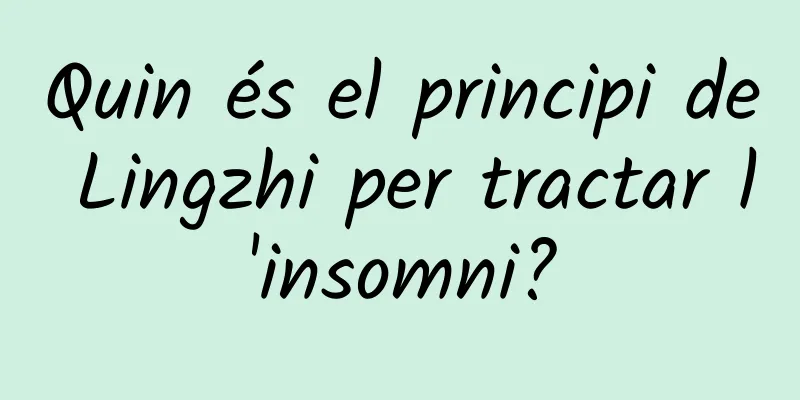 Quin és el principi de Lingzhi per tractar l'insomni?