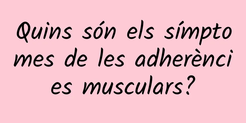 Quins són els símptomes de les adherències musculars?
