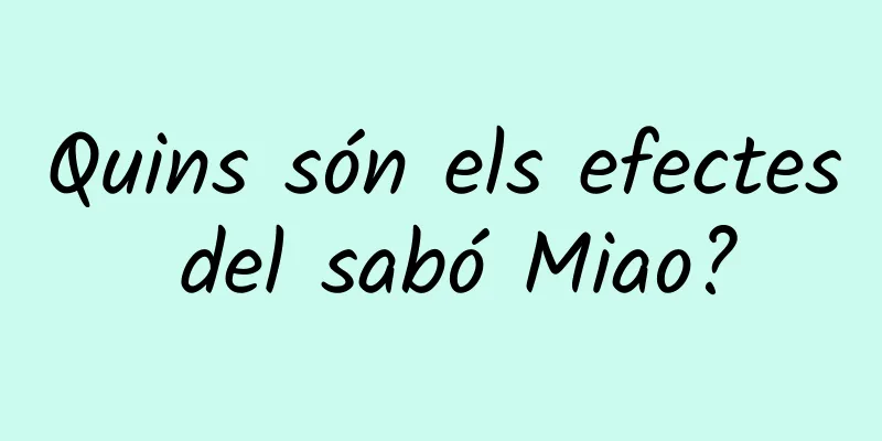 Quins són els efectes del sabó Miao?