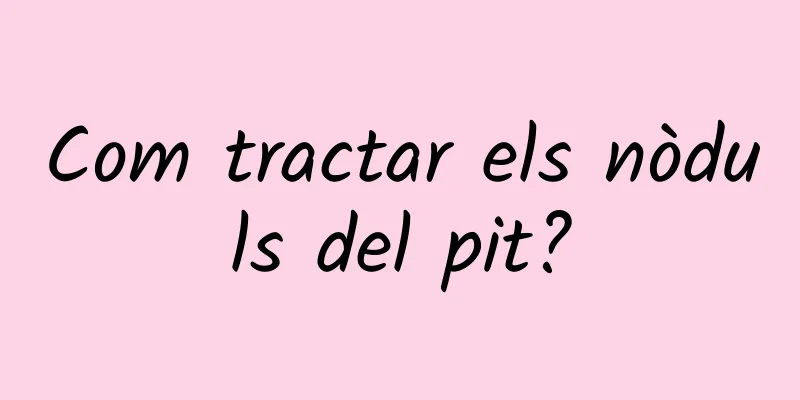 Com tractar els nòduls del pit?