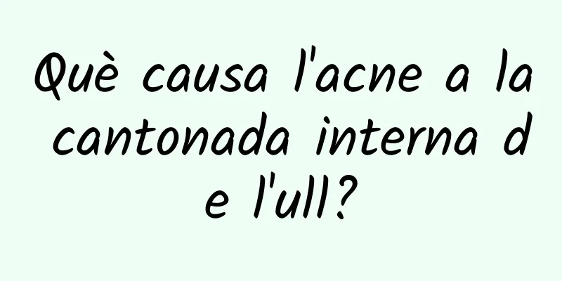 Què causa l'acne a la cantonada interna de l'ull?