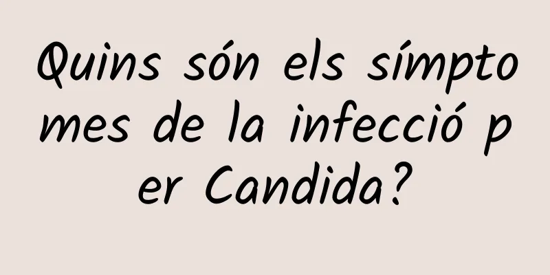 Quins són els símptomes de la infecció per Candida?
