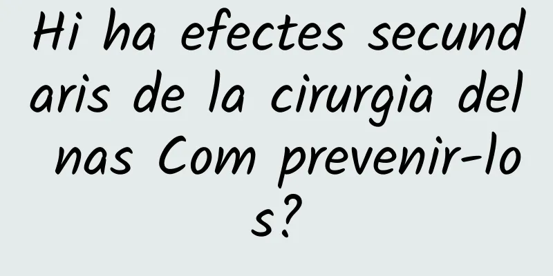 Hi ha efectes secundaris de la cirurgia del nas Com prevenir-los?