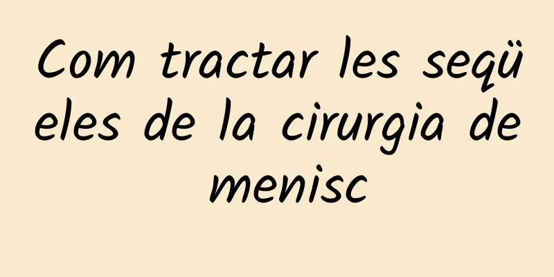 Com tractar les seqüeles de la cirurgia de menisc