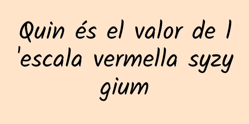 Quin és el valor de l'escala vermella syzygium