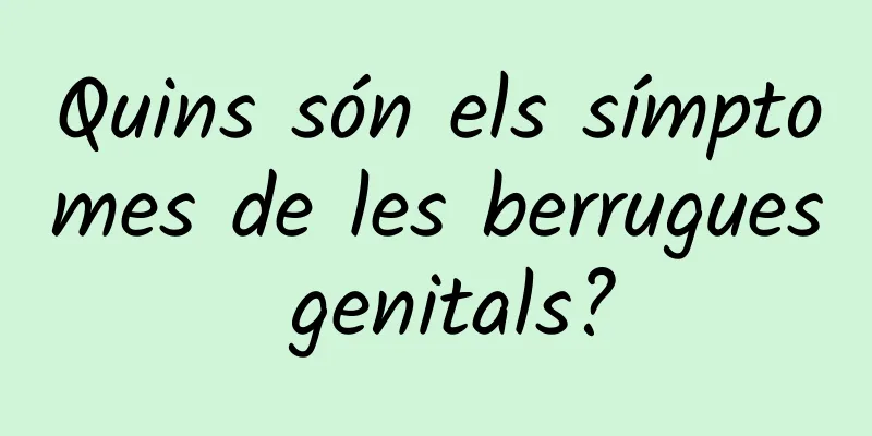 Quins són els símptomes de les berrugues genitals?