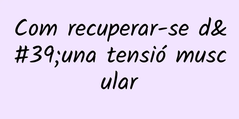 Com recuperar-se d'una tensió muscular