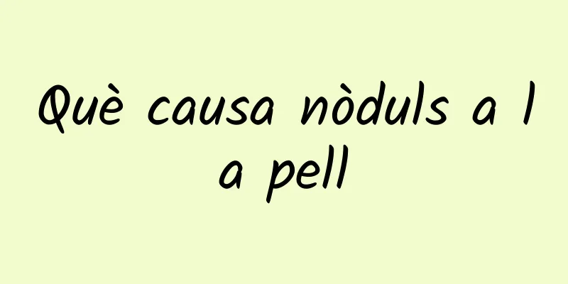 Què causa nòduls a la pell