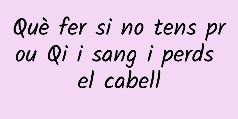 Què fer si no tens prou Qi i sang i perds el cabell