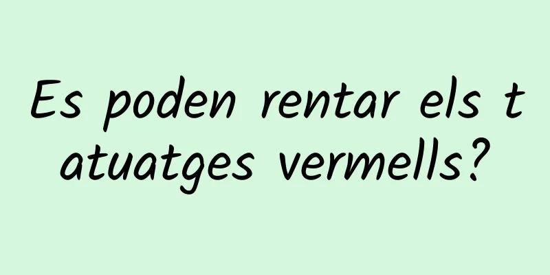 Es poden rentar els tatuatges vermells?