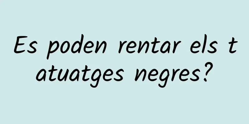 Es poden rentar els tatuatges negres?
