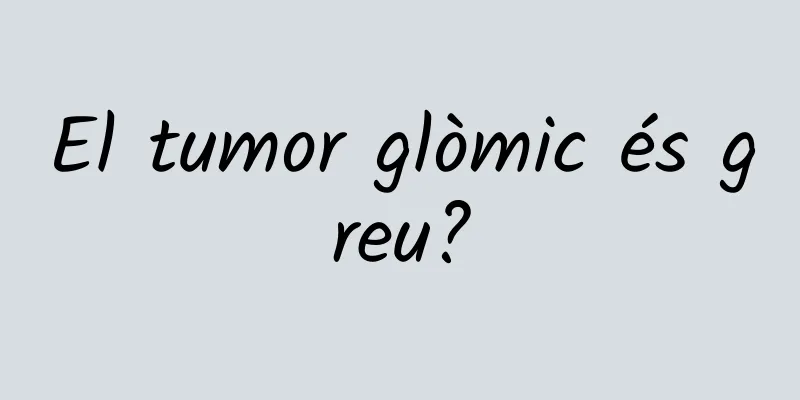 El tumor glòmic és greu?