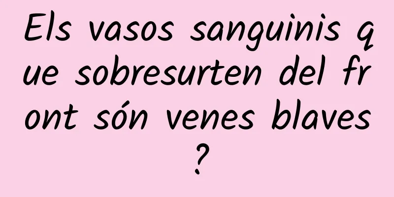 Els vasos sanguinis que sobresurten del front són venes blaves?
