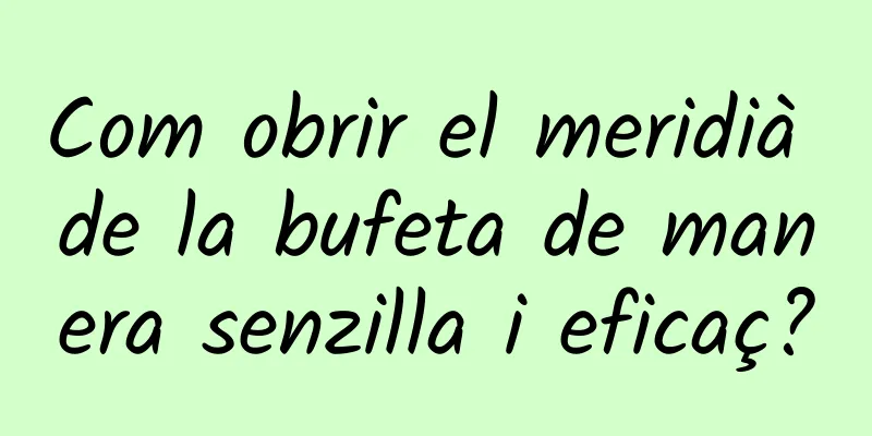 Com obrir el meridià de la bufeta de manera senzilla i eficaç?