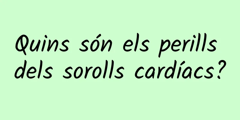 Quins són els perills dels sorolls cardíacs?