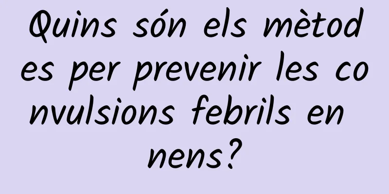 Quins són els mètodes per prevenir les convulsions febrils en nens?