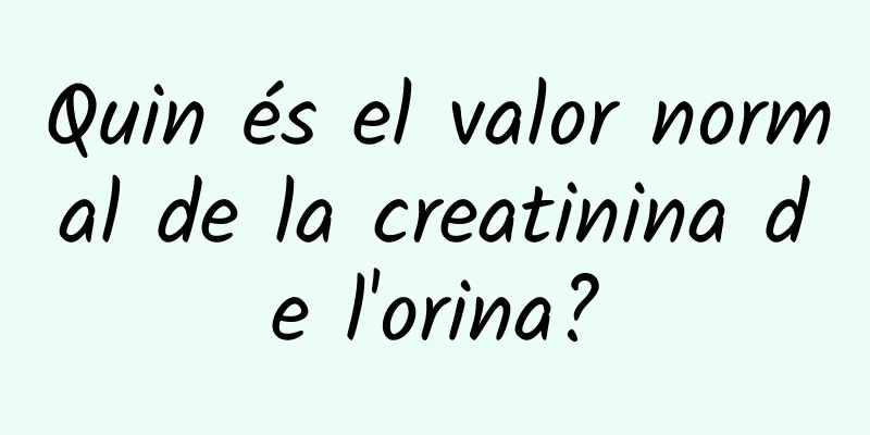 Quin és el valor normal de la creatinina de l'orina?