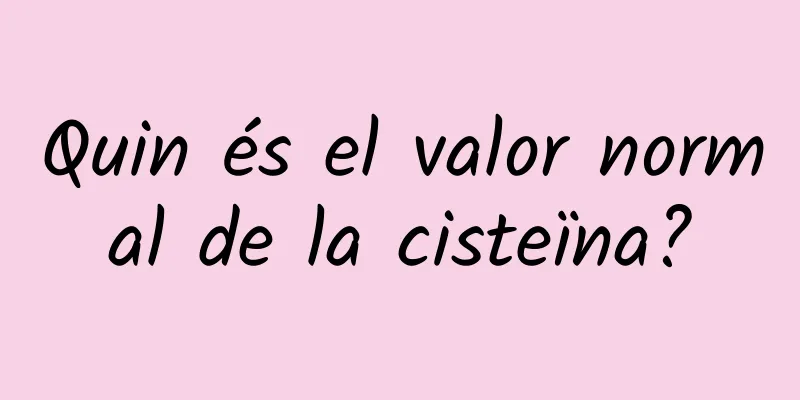 Quin és el valor normal de la cisteïna?