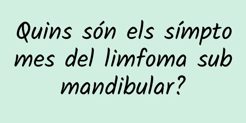 Quins són els símptomes del limfoma submandibular?