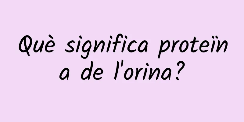 Què significa proteïna de l'orina?