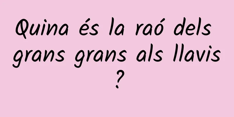 Quina és la raó dels grans grans als llavis?